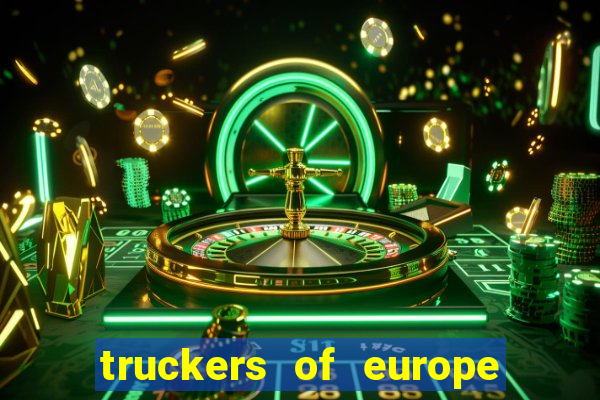 truckers of europe 3 dinheiro infinito